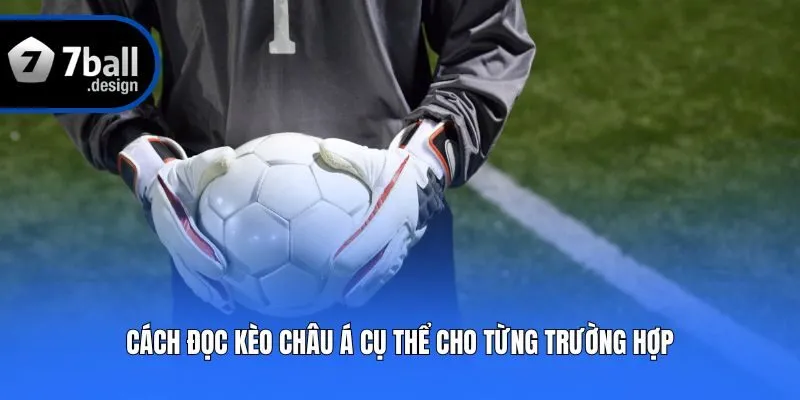 Cách đọc kèo châu Á cụ thể cho từng trường hợp