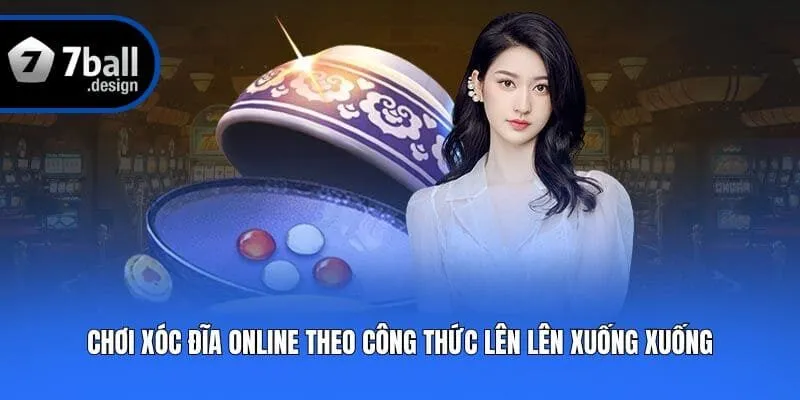 Chơi xóc đĩa online theo công thức lên lên xuống xuống