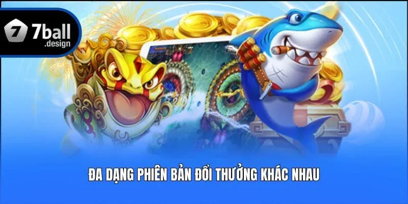Đa dạng phiên bản đổi thưởng khác nhau