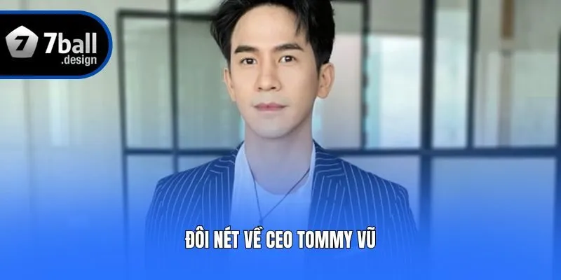 Đôi nét về CEO Tommy Vũ