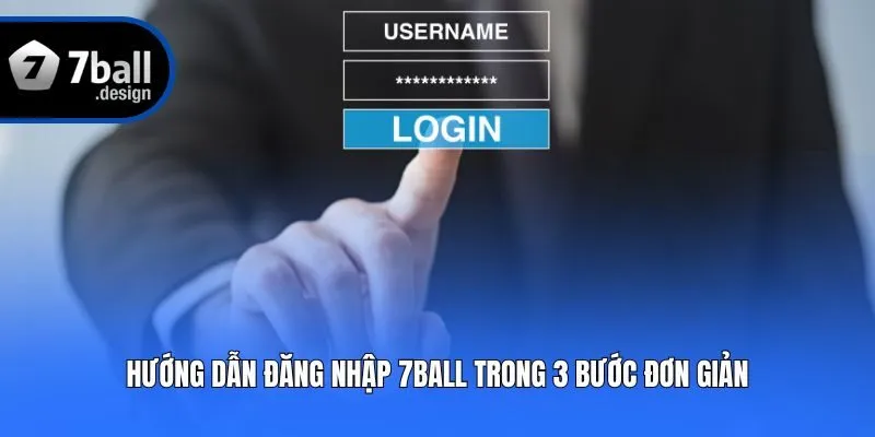 Hướng dẫn đăng nhập 7ball trong 3 bước đơn giản