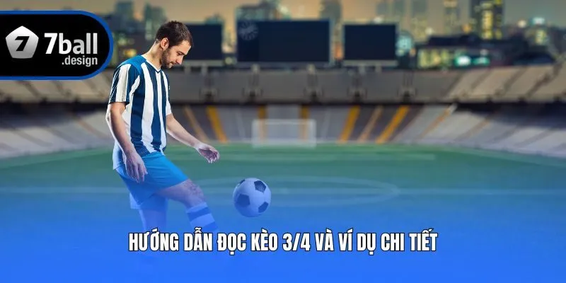 Hướng dẫn đọc kèo 3/4 và ví dụ chi tiết