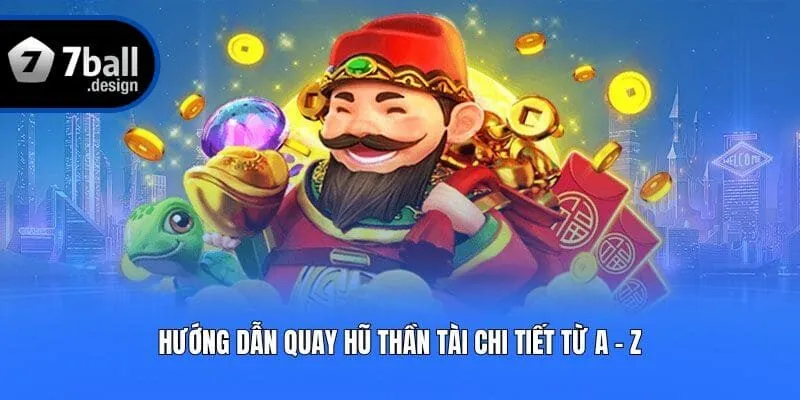 Hướng dẫn quay hũ Thần Tài chi tiết từ A - Z