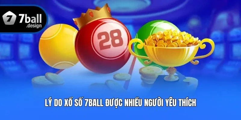 Lý do xổ số 7ball được nhiều người yêu thích