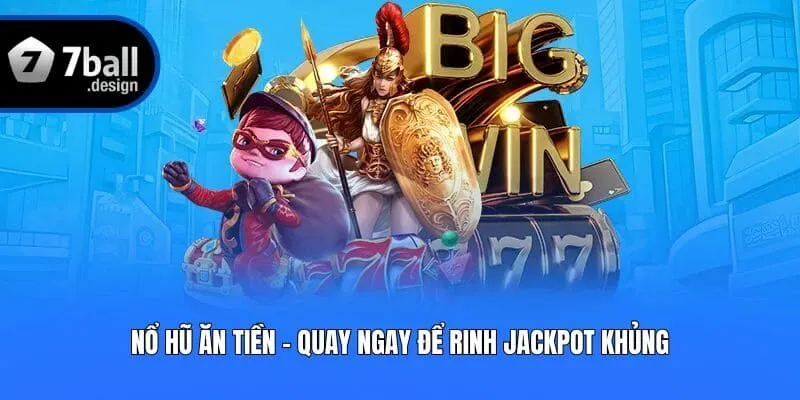 Nổ Hũ Ăn Tiền - Quay Ngay Để Rinh Jackpot Khủng