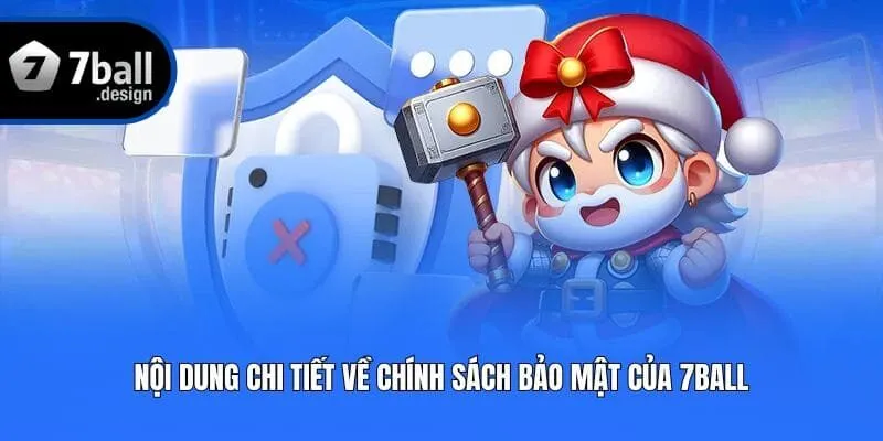 Nội dung chi tiết về chính sách bảo mật của 7ball