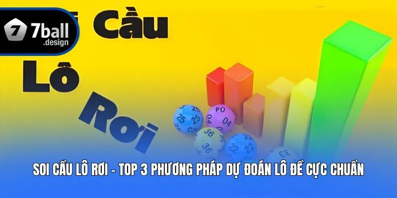 Soi Cầu Lô Rơi - Top 3 Phương Pháp Dự Đoán Lô Đề Cực Chuẩn
