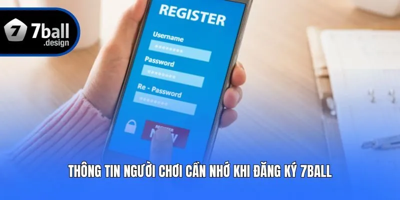 Thông tin người chơi cần nhớ khi đăng ký 7ball