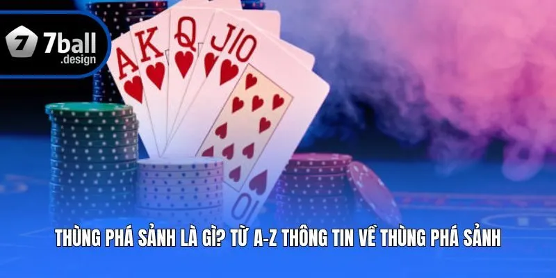 Thùng Phá Sảnh Là Gì? Từ A-Z Thông Tin Về Thùng Phá Sảnh