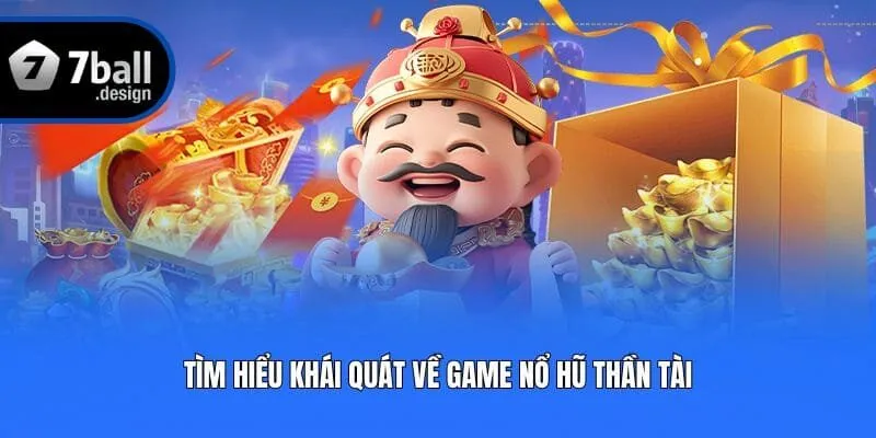Tìm hiểu khái quát về game Nổ Hũ Thần Tài
