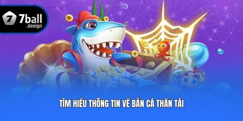 Tìm hiểu thông tin về bắn cá thần tài